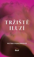 Poncarová Petra: Tržiště iluzí