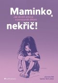 Mik Jeannina: Maminko, nekřič! - Jak zkrotit emoce a porozumět dětem