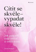 Marešová Veronika: Cítit se skvěle - vypadat skvěle! Jak podpořit svoji vnitřní a vnější krásu