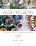 Ayales Adriana: Adaptogeny - Dary přírody pro dlouhověkost a každodenní péči o zdraví