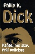 Dick Philip K.: Kaňte, mé slzy, řekl policista