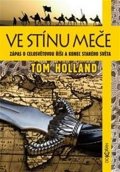 Holland Tom: Ve stínu meče - Zápas o celosvětovou říši a konec starého světa
