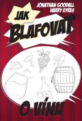 Goodall Jonathan: Jak blafovat o vínu