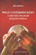 Janata Jiří: Práce s požárními riziky a některé speciální rizikové zprávy