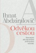 Abdziralovič Ihnat: Odvěkou cestou - Zkoumání běloruského světového názoru