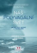 Porges Stephen W.: Náš polyvagální svět - Jak nás pocit bezpečí a trauma mění