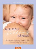 Theunertová Marei: Můj malý citlivý zázrak - Jak dobře pečovat o náročné a plačtivé děti a nez