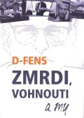 D-Fens: Zmrdi, vohnouti a my