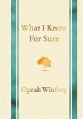 Winfrey Oprah: What I Know for Sure