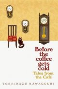 Kawaguči Tošikazu: Tales from the Cafe : Before the Coffee Gets Cold