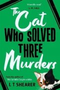 Shearer L. T.: The Cat Who Solved Three Murders: A Cosy Mystery Perfect for Cat Lovers