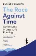 Askwith Richard: The Race Against Time: Adventures in Late-Life Running