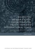 Reid Emily: Balancing Human Rights, Environmental Protection and International Trade : 