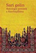 Bozděchová Ivana: Sari gelin - Antologie povídek z Ázerbájdžánu