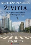 Druck Ken: Skutečná pravidla života - Jak se vyrovnat s životními podmínkami podle své