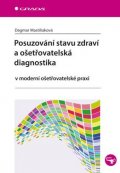 Mastiliaková Dagmar: Posuzování stavu zdraví a ošetřovatelská diagnostika v moderní ošetřovatels