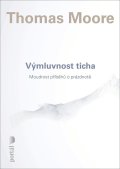 Moore Thomas: Výmluvnost ticha - Moudrost příběhů o prázdnotě