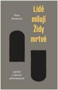 Hornová Dara: Lidé milují Židy mrtvé - Zprávy z děsivé přítomnosti
