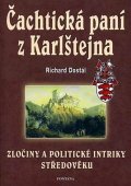 Dostál Richard: Čachtická paní z Karlštejna - Zločiny a politické intriky středověku