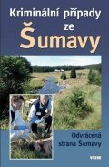kolektiv autorů: Kriminální případy ze Šumavy