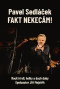 Sedláček Pavel: Fakt nekecám! - Rock’n’roll, holky a duch doby