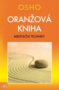 Osho Rajneesh: Oranžová kniha - Meditační techniky