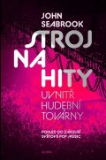 Seabrook John: Stroj na hity - Uvnitř hudební továrny
