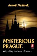 Vašíček Arnošt: Mysterious Prague - A City Hiding the Secret of Secrets