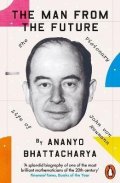 Bhattacharya Ananyo: The Man from the Future: The Visionary Life of John von Neumann