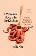 Abe Sally: A Woman´s Place is in the Kitchen: dispatches from behind the pass