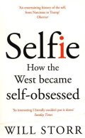 Storr Will: Selfie: How the West Became Self-Obsessed