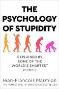 Marmion Jean-Franco: The Psychology of Stupidity : Explained by Some of the World´s Smartest Peo