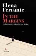 Ferrante Elena: In the Margins. On the Pleasures of Reading and Writing