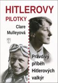 Mulleyová Clare: Hitlerovy pilotky - Pravdivý příběh Hitlerových valkýr