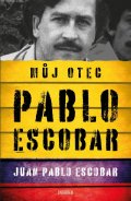 Escobar Juan Pablo: Pablo Escobar. Můj otec