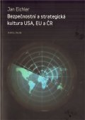 Eichler Jan: Bezpečnostní a strategická kultura USA, EU a ČR