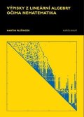 Plešinger Martin: Výpisky z lineární algebry očima nematematika