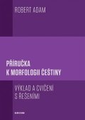 Adam Robert: Příručka k morfologii češtiny - Výklad a cvičení s řešeními