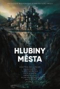 Vavrečka Lukáš: Hlubiny města - Antologie mysteriózní a fantastické prózy