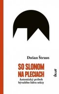 Štraus Dušan: So slonom na pleciach - Autentický príbeh bývalého lídra sekty (slovensky)