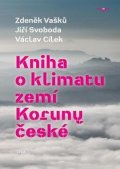 Cílek Václav: Kniha o klimatu zemí Koruny české - Jak se klima vyvíjelo, jaké klima nás č
