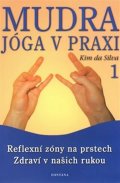 da Silva Kim: Mudra jóga v praxi 1 - Reflexní zóny na prstech Zdraví v našich rukou