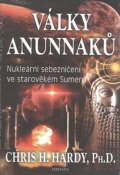 Hardy Chris H.: Války Anunnaků - Nukleární sebezničení ve starověkém sumeru