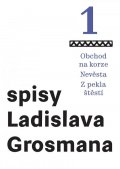 Grosman Ladislav: Spisy Ladislava Grosmana 1 - Obchod na korze / Nevěsta / Z pekla štěstí