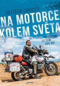 Lavický Vojtěch: Na motorce kolem světa