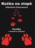 Felcmanová Vítězslava: Kočka na stopě - Povídky s detektivní zápletkou
