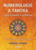 Johari Harish: Numerologie a tantra podle ájurvédy a astrologie - Klíč k pochopení lidskéh