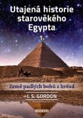 Gordon J. S.: Utajená historie starověkého Egypta 1. - Země padlých bohů z hvězd