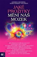 Newberg Andrew: Jaké prožitky mění náš mozek a tím i náš mozek