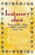 neuveden: Jantarový oheň - Výběr povídek z Tibetu a dalších nečínských koutů Číny